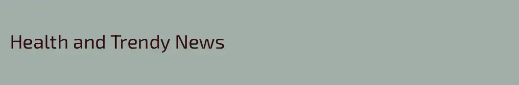 Health and Trendy News
